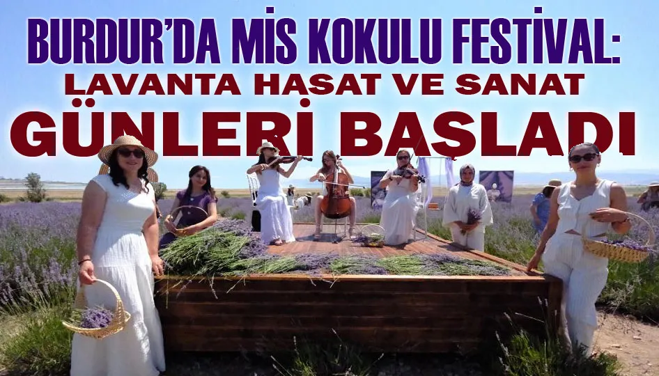 Burdur’da Mis Kokulu Festival: Lavanta Hasat ve Sanat Günleri Başladı