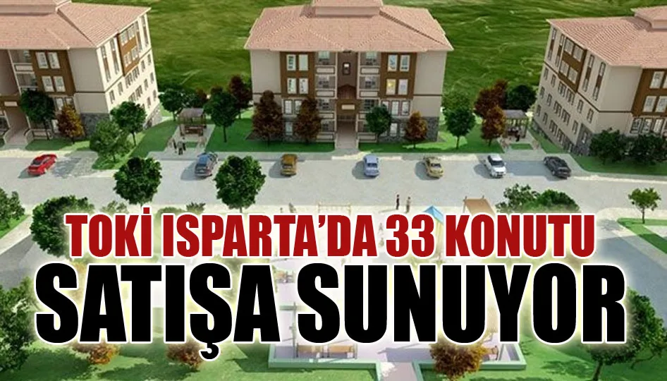 TOKİ Isparta’da 33 konutu satışa sunuyor