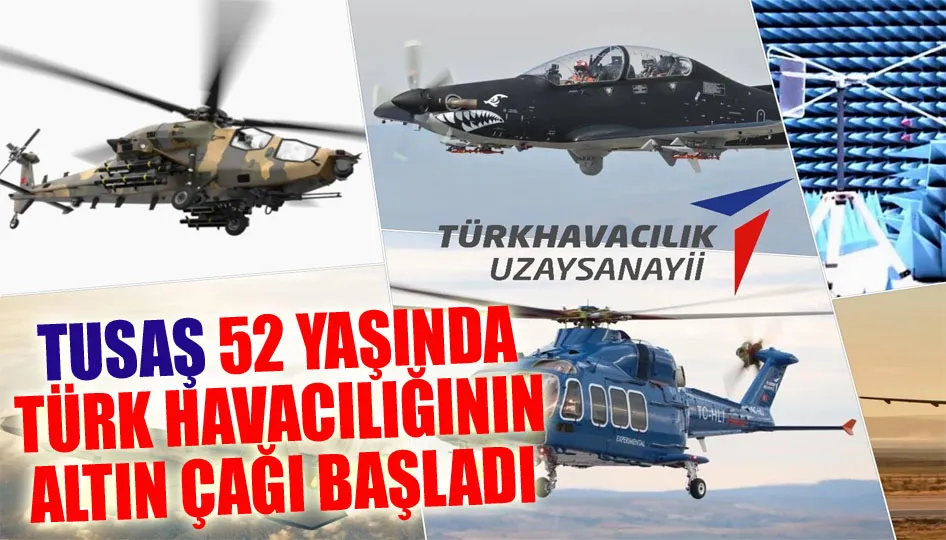 TUSAŞ 52 yaşında... Türk havacılığının altın çağı başladı