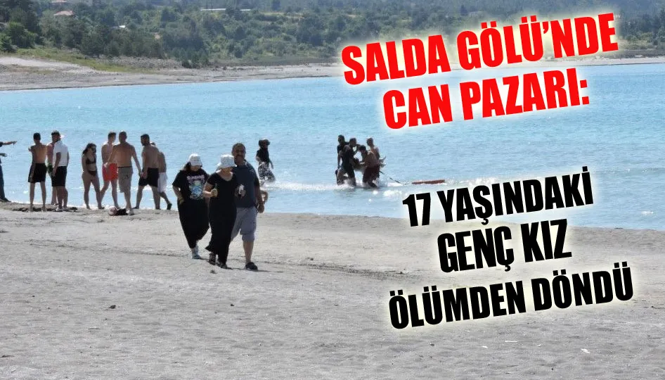 Salda gölü’nde can pazarı: 17 yaşındaki genç kız ölümden döndü