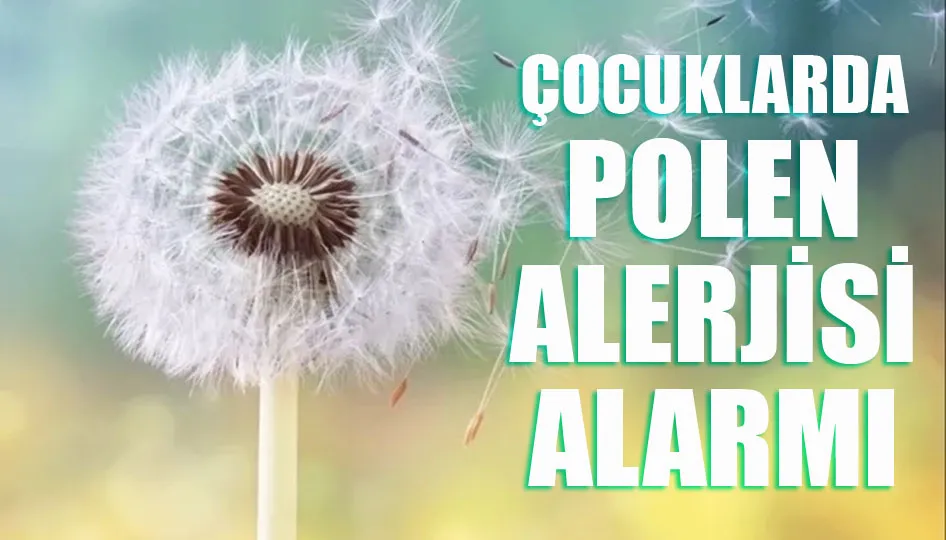 Çocuklarda polen alerjisi alarmı