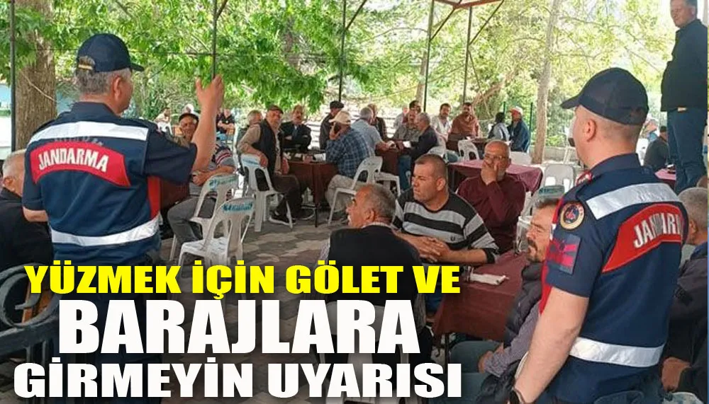 Vatandaşa yüzmek için gölet ve barajlara girmeyin uyarısı