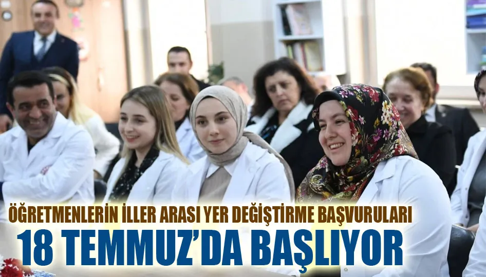 Öğretmenlerin iller arası yer değiştirme başvuruları 18 Temmuz’da başlıyor