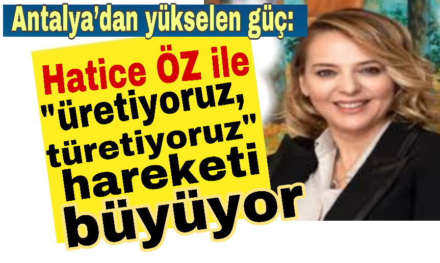 Antalya’dan yükselen güç: Hatice ÖZ ile 