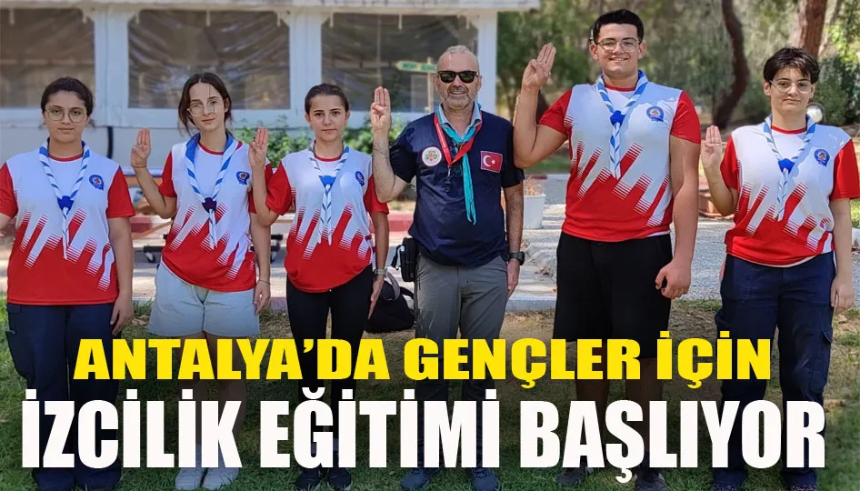 Antalya’da gençler için izcilik eğitimi başlıyor