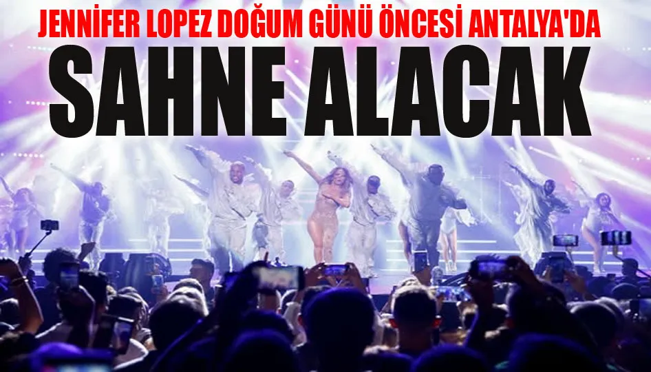 Jennifer Lopez doğum günü öncesi Antalya
