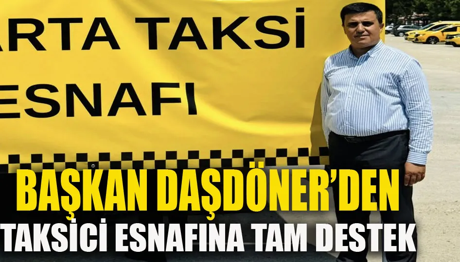 Başkan Daşdöner’den taksici esnafına tam destek