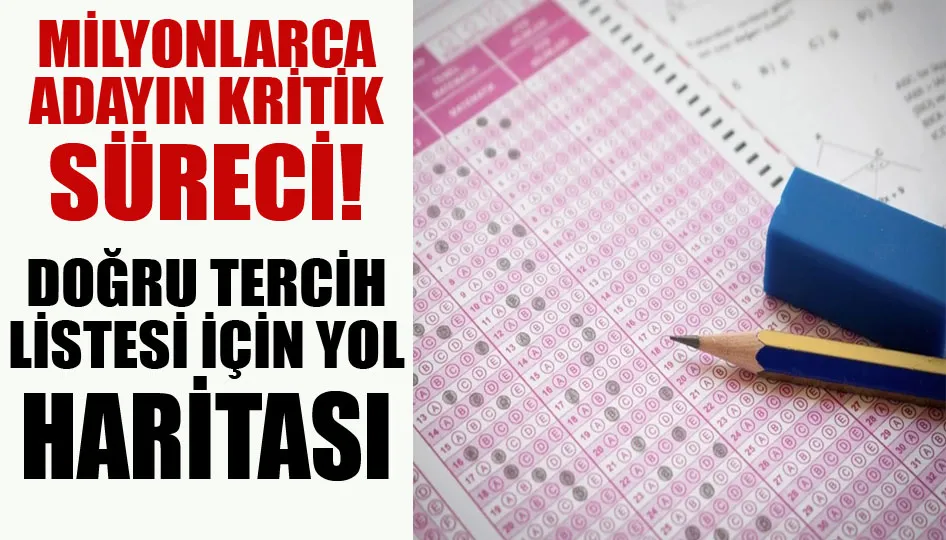 Milyonlarca adayın kritik süreci! Doğru tercih listesi için yol haritası