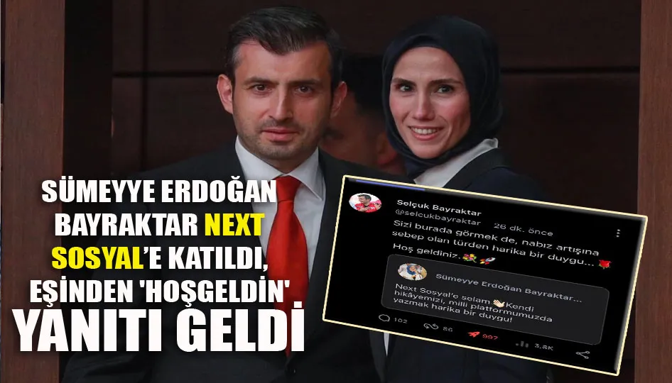 Sümeyye Erdoğan Bayraktar Next Sosyal’e katıldı, eşinden 