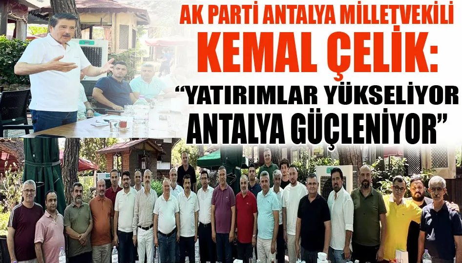 Milletvekili Çelik: “Yatırımlar yükseliyor, Antalya güçleniyor”