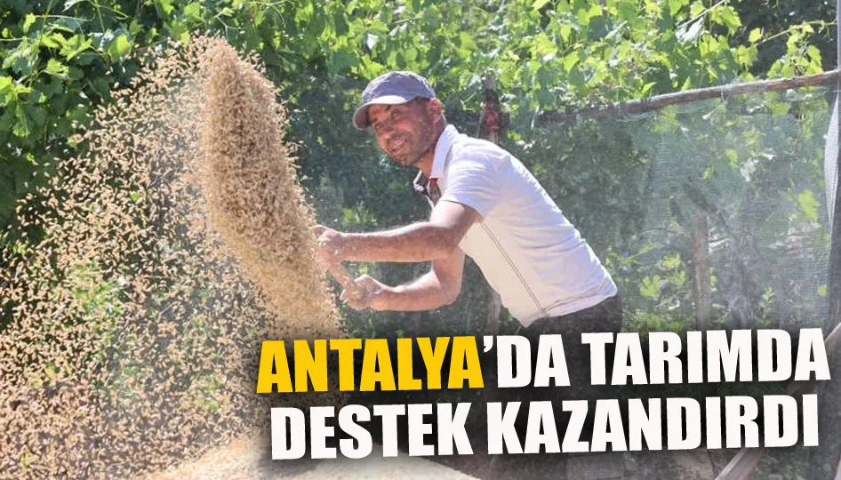 Antalya’da tarımda destek kazandırdı