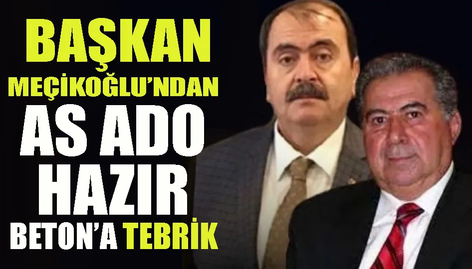 Başkan Meçikoğlu’ndan AS ADO hazır beton’a tebrik