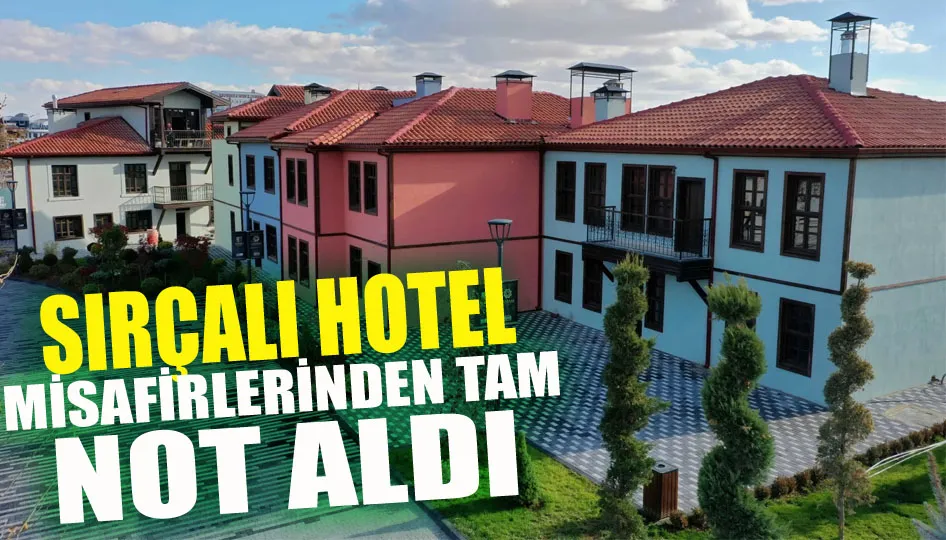 Sırçalı Hotel misafirlerinden tam not aldı
