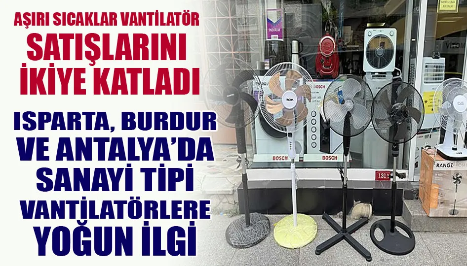 Aşırı sıcaklar vantilatör satışlarını ikiye katladı fiyatlar yüzde 25 artı