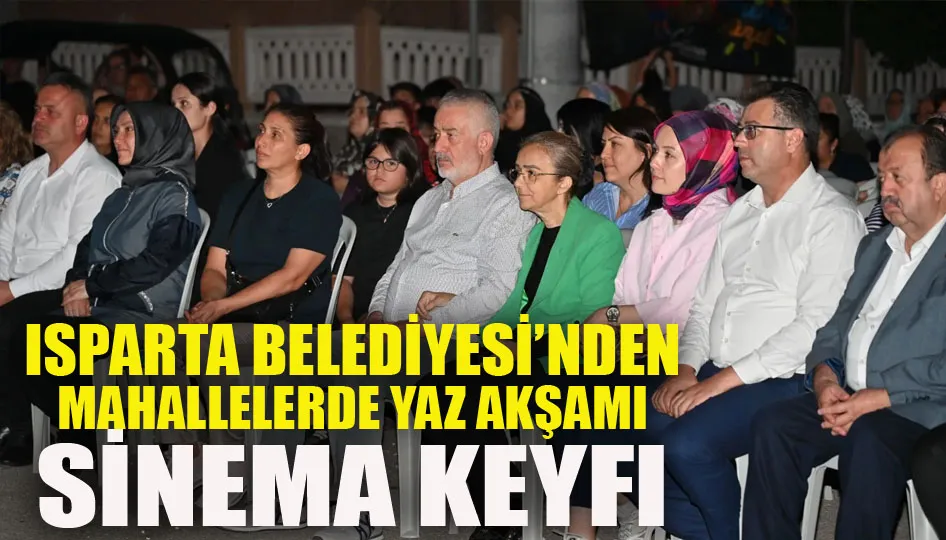 Isparta belediyesi’nden mahallelerde yaz akşamı sinema keyfi