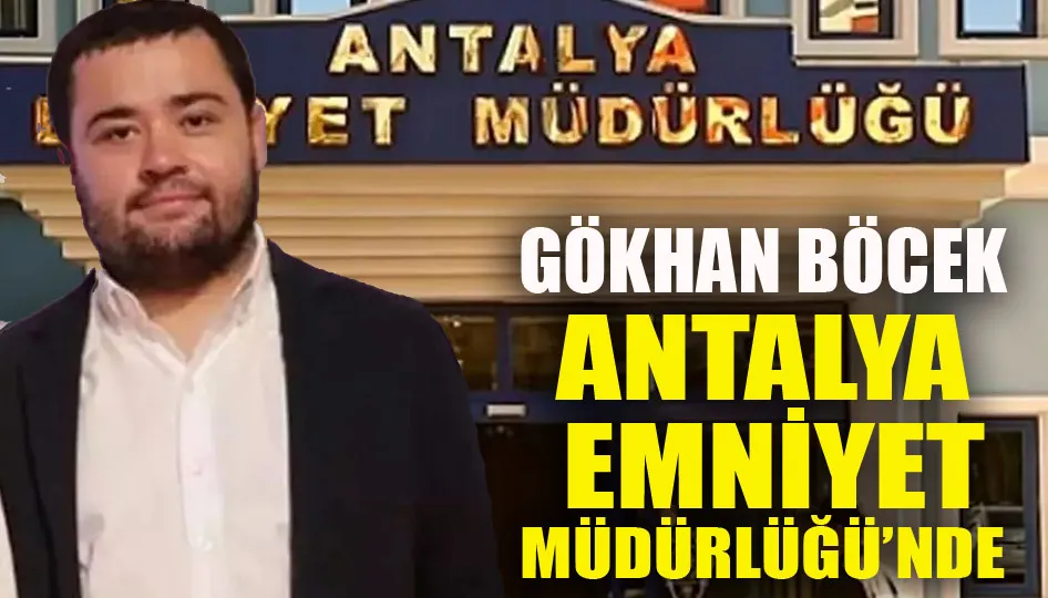 Gökhan Böcek Antalya emniyet müdürlüğü’nde
