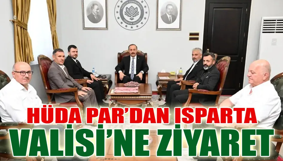 HÜDA PAR’dan Isparta Valisi’ne Ziyaret