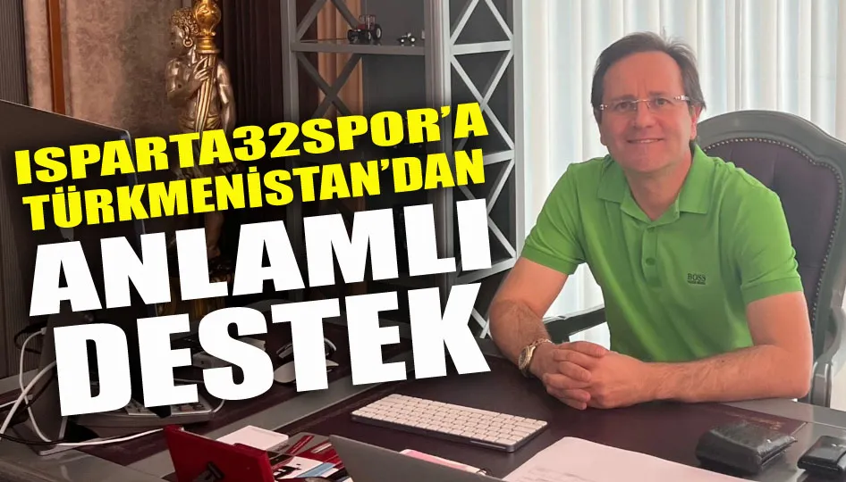 Isparta32spor’a Türkmenistan’dan anlamlı destek
