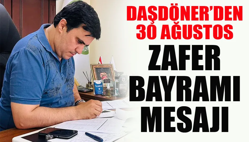 Daşdöner’den 30 Ağustos zafer bayramı mesajı