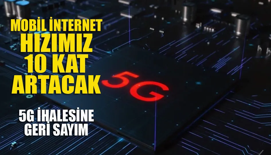 Mobil internet hızımız 10 kat artacak... 5G ihalesine geri sayım