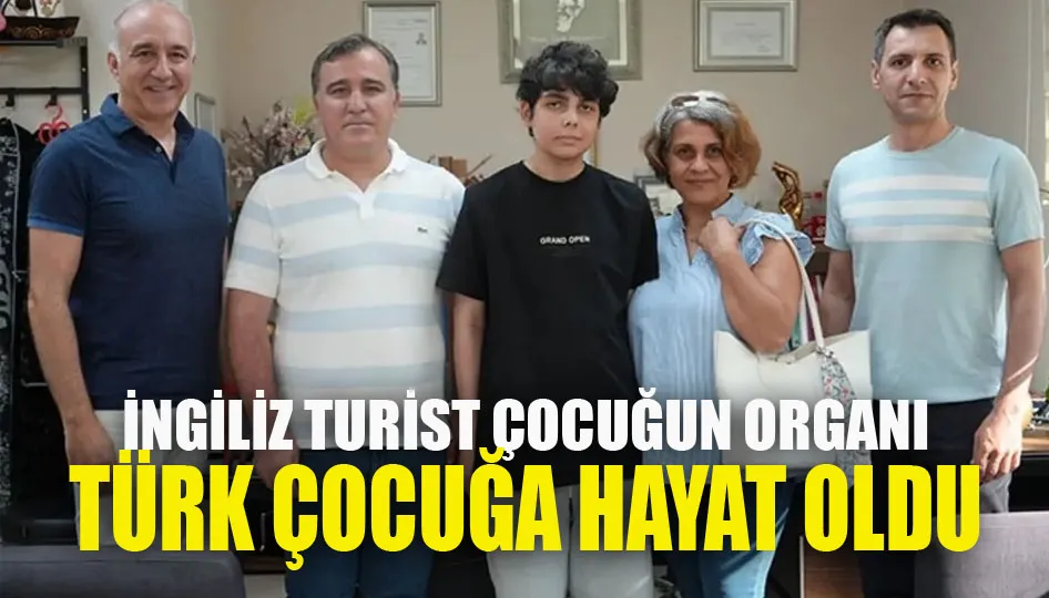 İngiliz turist çocuğun organı, Türk çocuğa hayat oldu