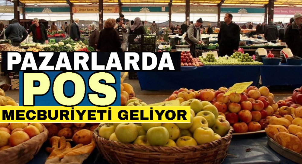 Türkiye genelindeki pazarlara POS cihazı zorunluluğu getirildi