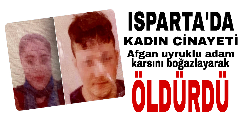 Isparta’da aile İçi şiddet dehşeti: Eşini boğan koca tutuklandı