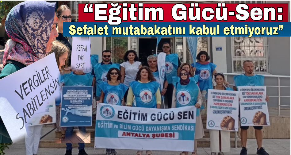“Eğitim Gücü-Sen: Sefalet mutabakatını kabul etmiyoruz”