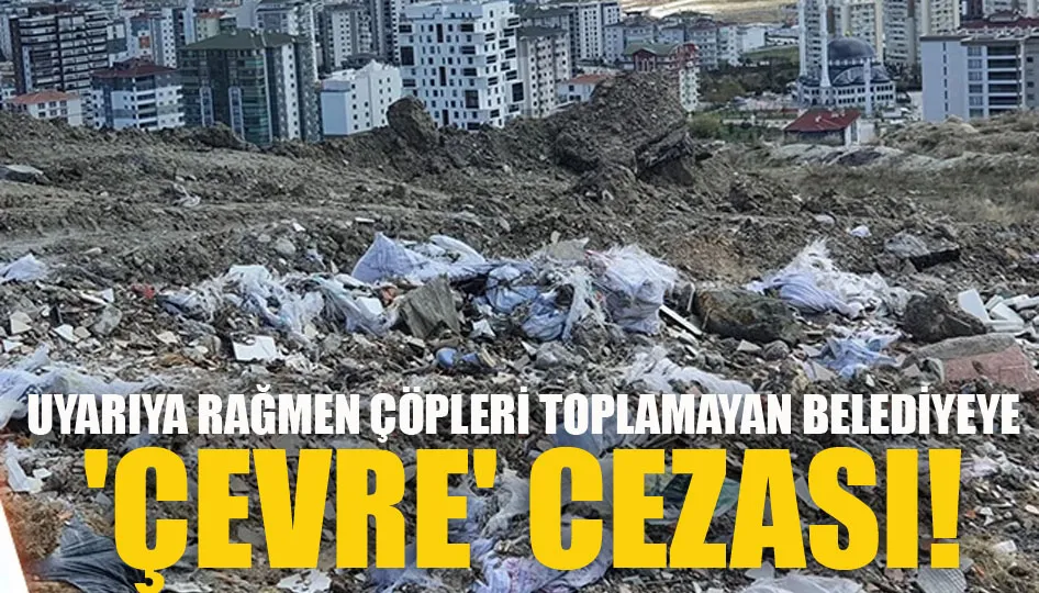 Uyarıya rağmen çöpleri toplamayan belediyeye 