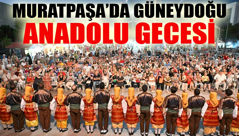 Muratpaşa’da Güneydoğu Anadolu Gecesi