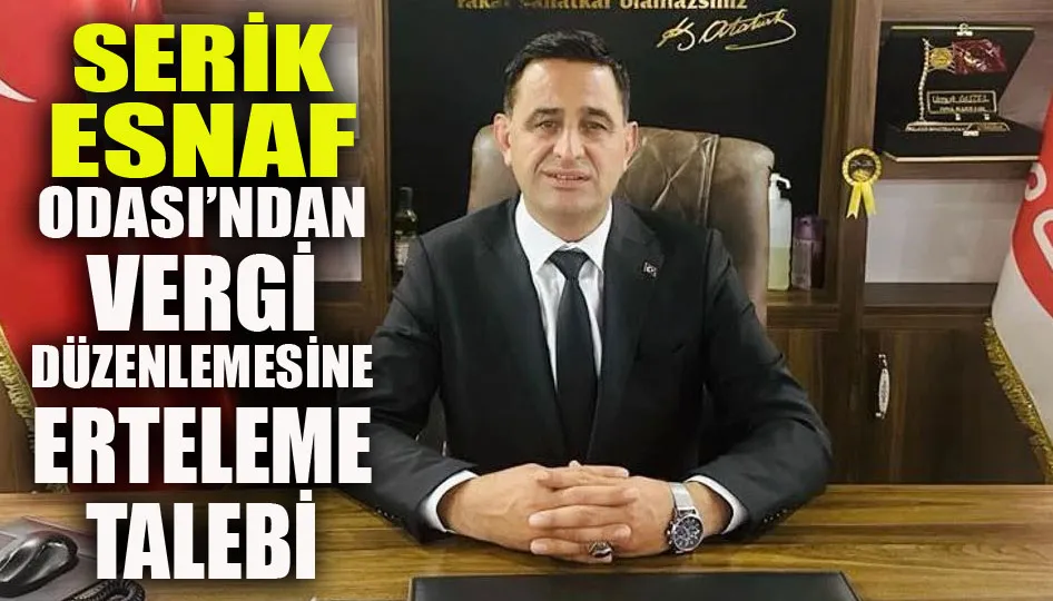 Serik Esnaf Odası’ndan vergi düzenlemesine erteleme talebi