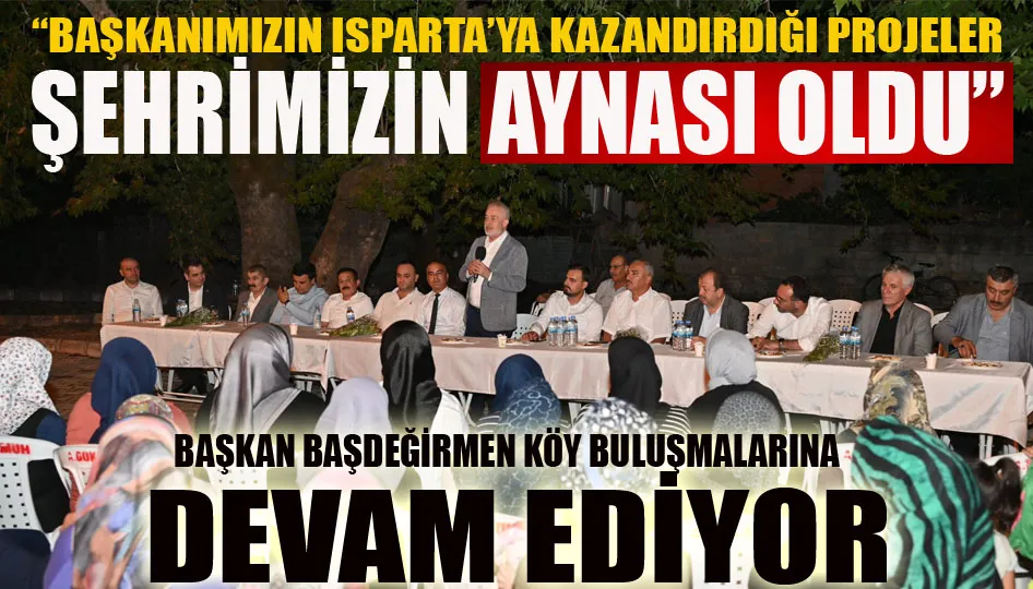 “Başkanımızın Isparta’ya kazandırdığı projeler şehrimizin aynası oldu”