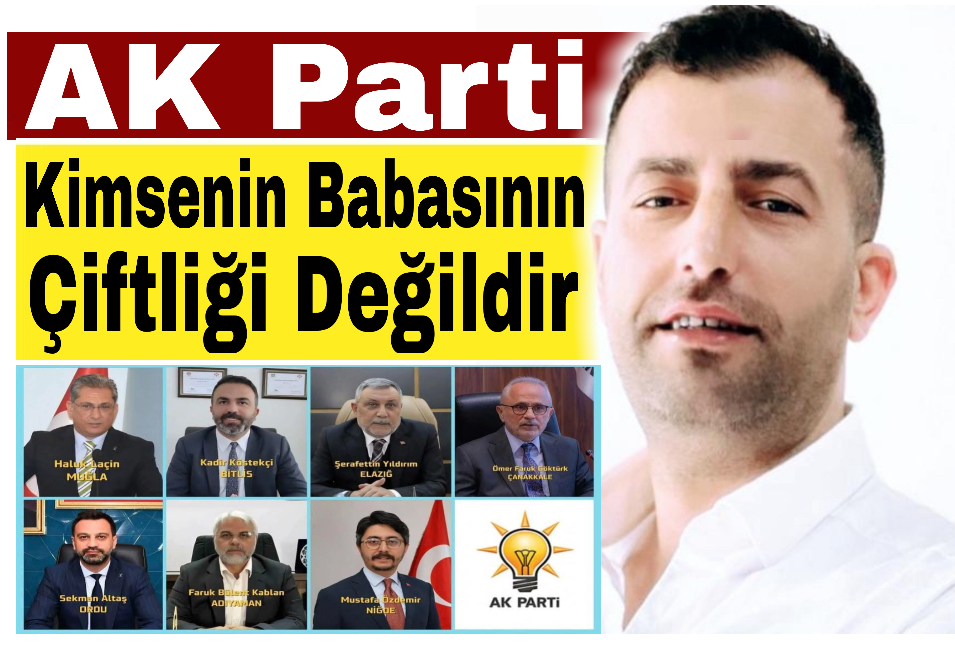 AK Parti Kimsenin Babasının Çiftliği Değildir