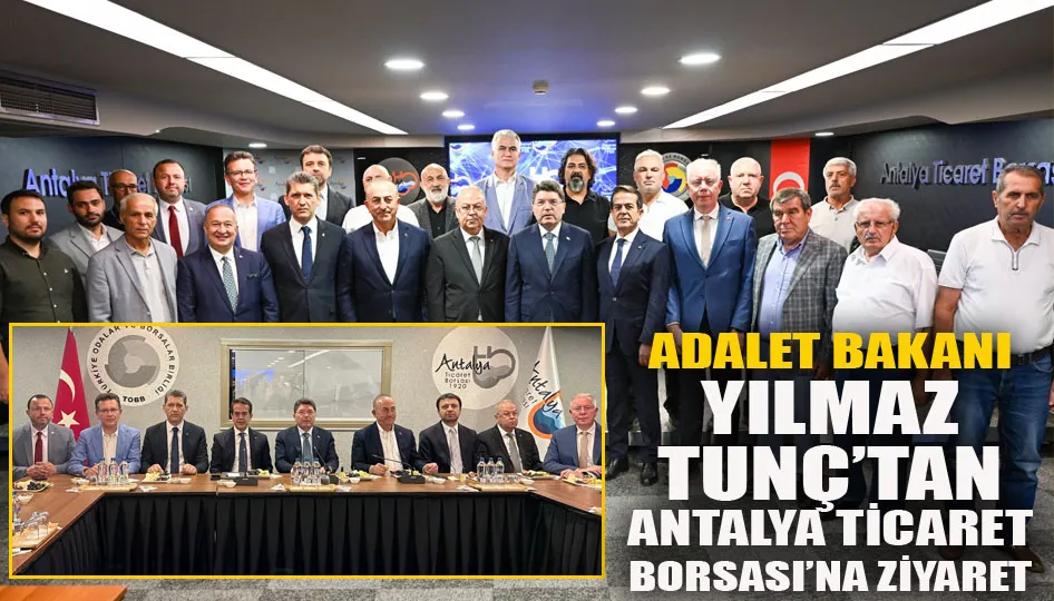Adalet Bakanı Yılmaz Tunç’tan Antalya ticaret borsası’na ziyaret