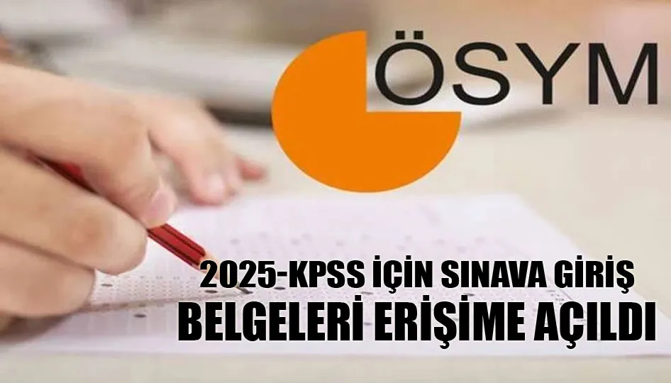 2025-KPSS için sınava giriş belgeleri erişime açıldı