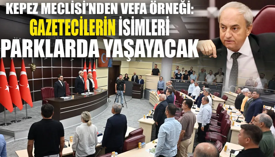 Kepez Meclisi’nden vefa örneği: Gazetecilerin isimleri parklarda yaşayacak