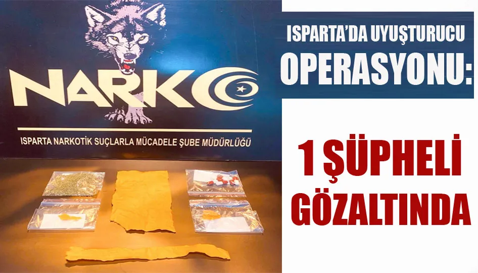 Isparta’da uyuşturucu operasyonu: 1 şüpheli gözaltında
