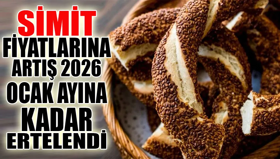 Simit fiyatlarına artış 2026 ocak ayına kadar ertelendi