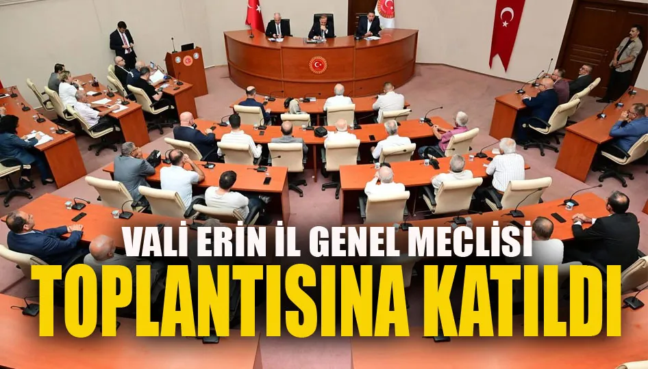 Vali Erin, il genel meclisi toplantısına katıldı