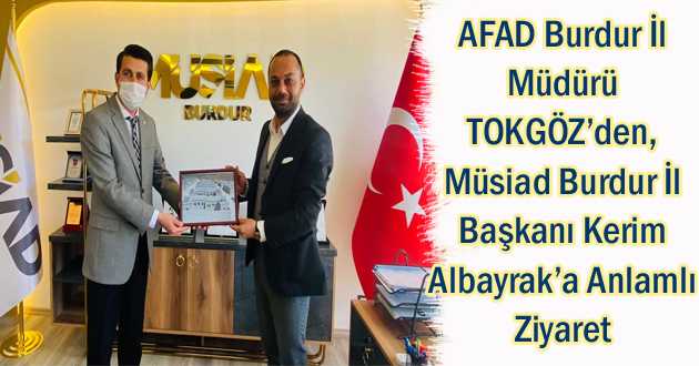 AFAD Burdur İl Müdürü TOKGÖZ’den, Müsiad Burdur İl Başkanı Kerim Albayrak’a Anlamlı Ziyaret
