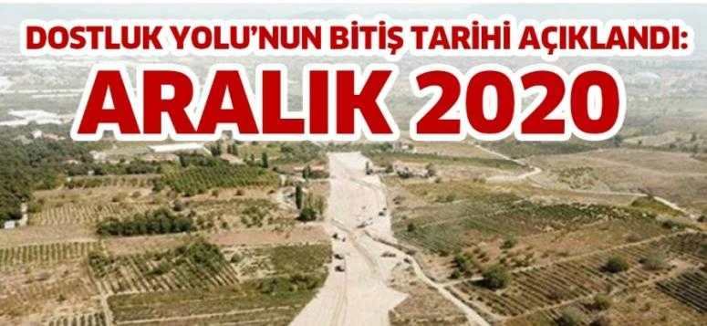 Dostluk yolu bitim tarihi belli oldu