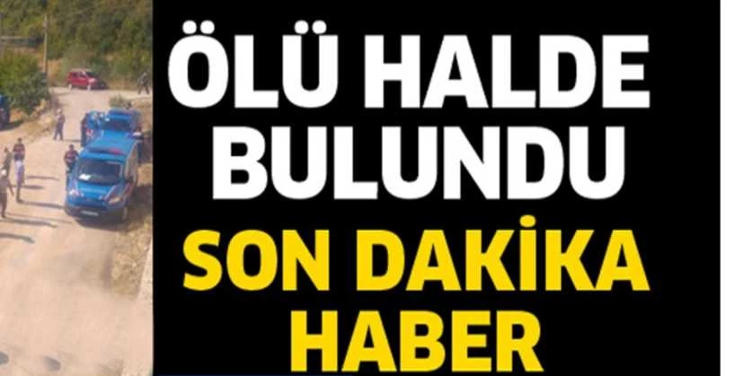 Son Dakika; Ölü Bulundu