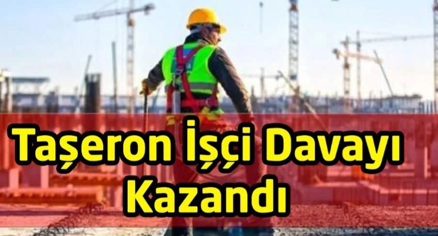 Haksızlığa uğrayan kadroya geçen taşeronlar için sevindiren karar