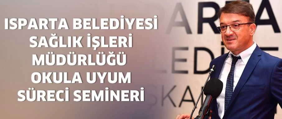 Isparta Belediyesi sağlık işleri müdürlüğünden okula uyum semineri