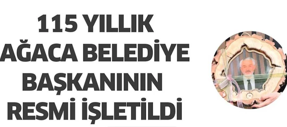 115 Yıllık Ağaca Başkan Başdeğirmen