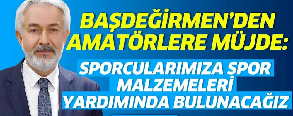 Başkan Başdeğirmen den amatör kulüplere müjde