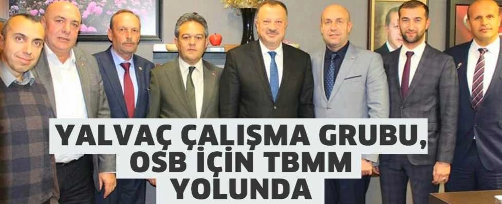 YALVAÇ ÇALIŞMA GRUBU, OSB İÇİN TBMM YOLUNDA