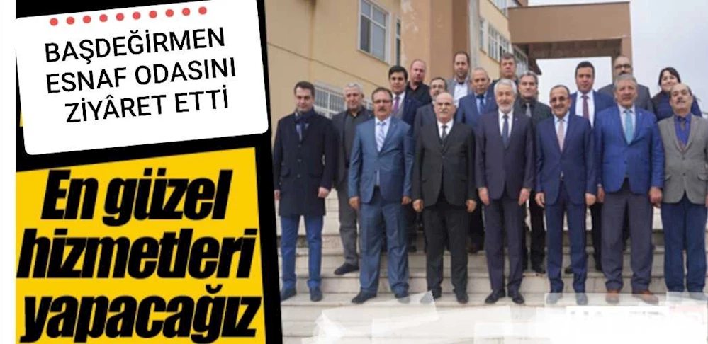 BAŞDEĞİRMEN ESNAF ODASINI ZİYÂRET ETTİ