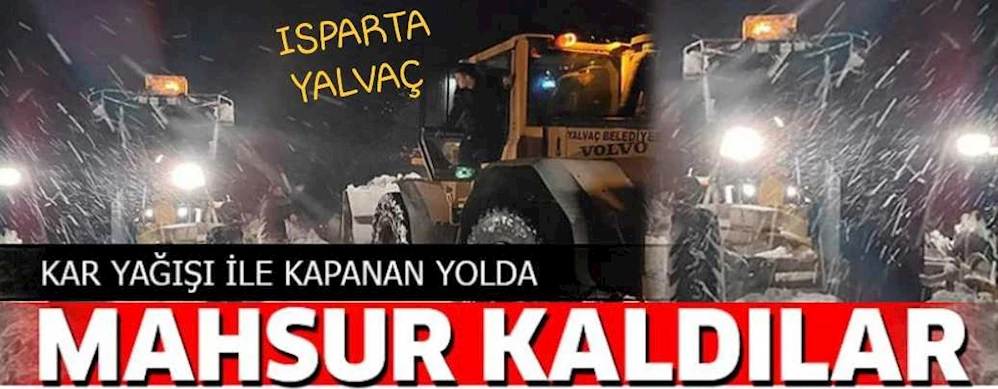 KAR YAĞIŞI İLE KAPANAN YOLDA MAHSUR KALDILAR