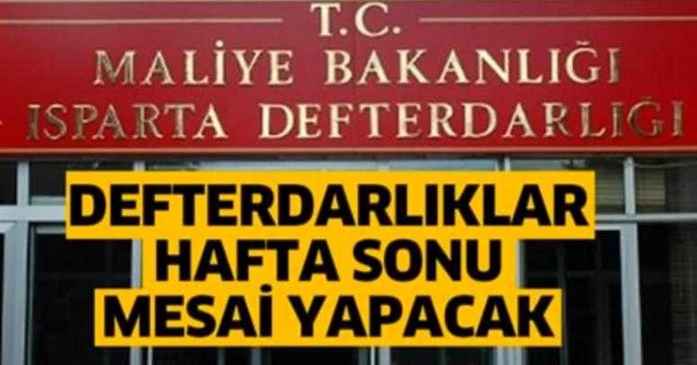 DEFTERDARLIKLAR HAFTA SONU MESAİ YAPACAK